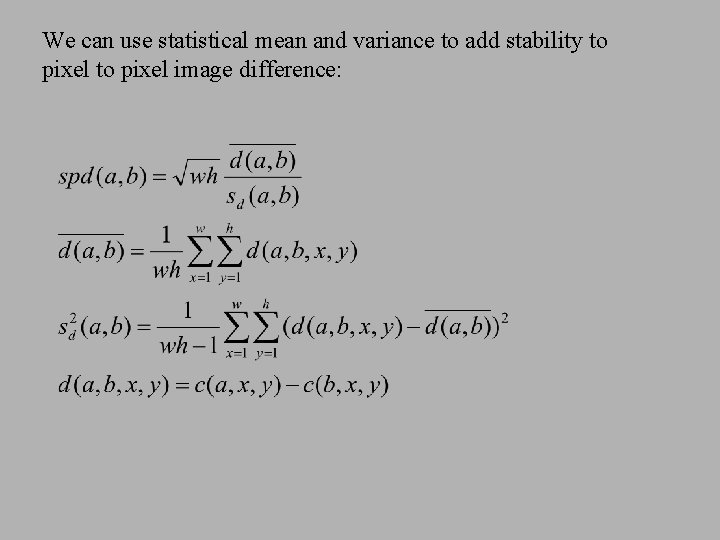 We can use statistical mean and variance to add stability to pixel image difference: