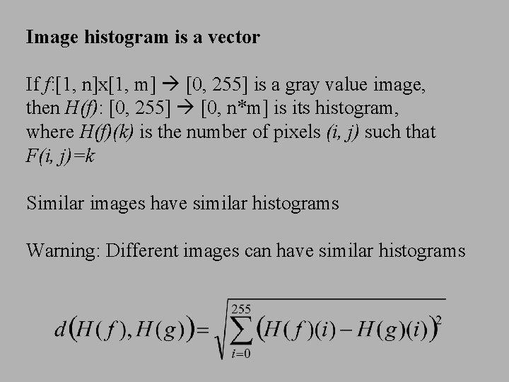 Image histogram is a vector If f: [1, n]x[1, m] [0, 255] is a