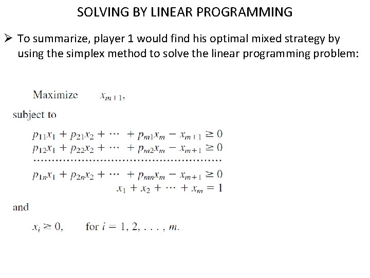 SOLVING BY LINEAR PROGRAMMING Ø To summarize, player 1 would find his optimal mixed