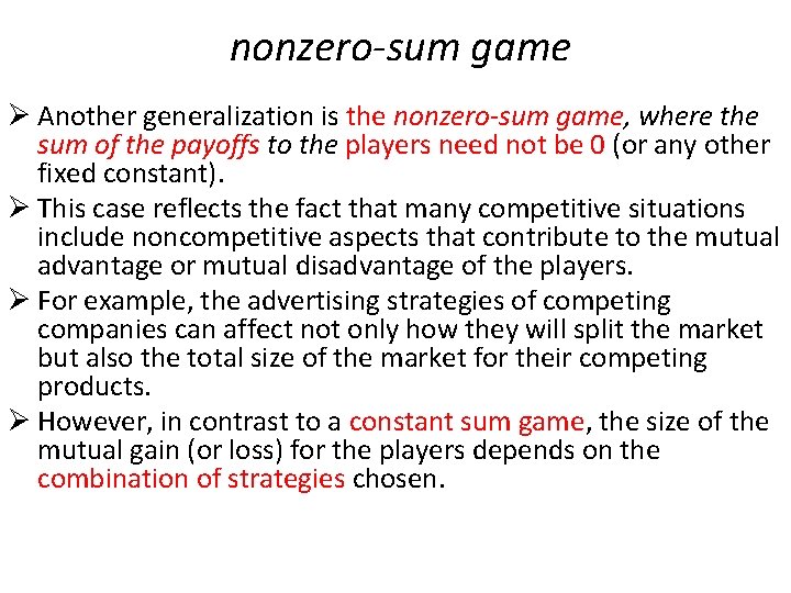 nonzero-sum game Ø Another generalization is the nonzero-sum game, where the sum of the