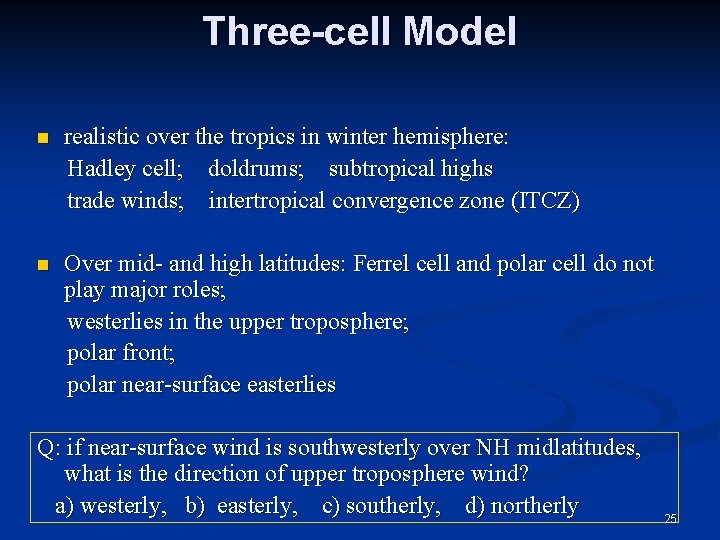 Three-cell Model n realistic over the tropics in winter hemisphere: Hadley cell; doldrums; subtropical