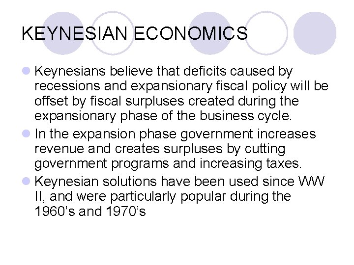 KEYNESIAN ECONOMICS l Keynesians believe that deficits caused by recessions and expansionary fiscal policy