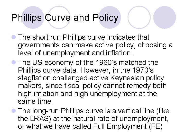 Phillips Curve and Policy l The short run Phillips curve indicates that governments can