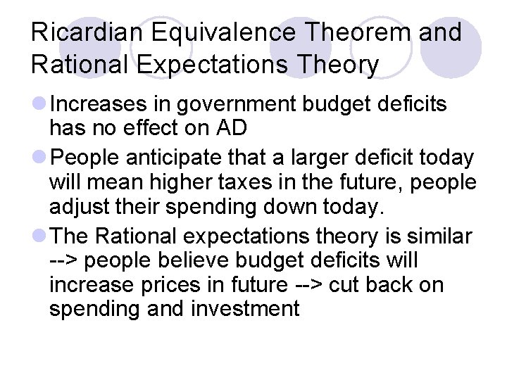 Ricardian Equivalence Theorem and Rational Expectations Theory l Increases in government budget deficits has