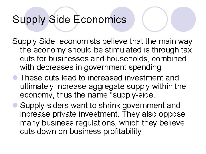 Supply Side Economics Supply Side economists believe that the main way the economy should