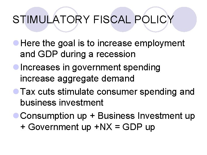STIMULATORY FISCAL POLICY l Here the goal is to increase employment and GDP during