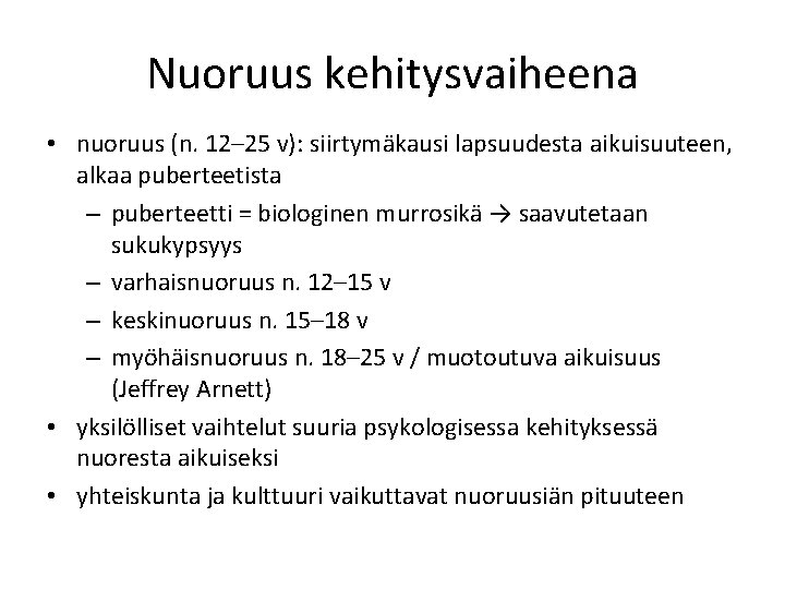 Nuoruus kehitysvaiheena • nuoruus (n. 12– 25 v): siirtymäkausi lapsuudesta aikuisuuteen, alkaa puberteetista –