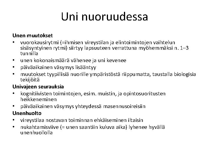 Uni nuoruudessa Unen muutokset • vuorokausirytmi (=ihmisen vireystilan ja elintoimintojen vaihtelun sisäsyntyinen rytmi) siirtyy