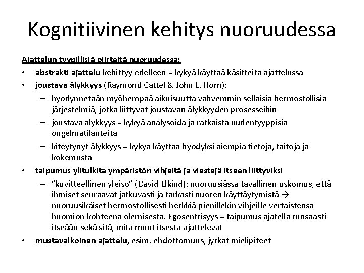 Kognitiivinen kehitys nuoruudessa Ajattelun tyypillisiä piirteitä nuoruudessa: • abstrakti ajattelu kehittyy edelleen = kykyä