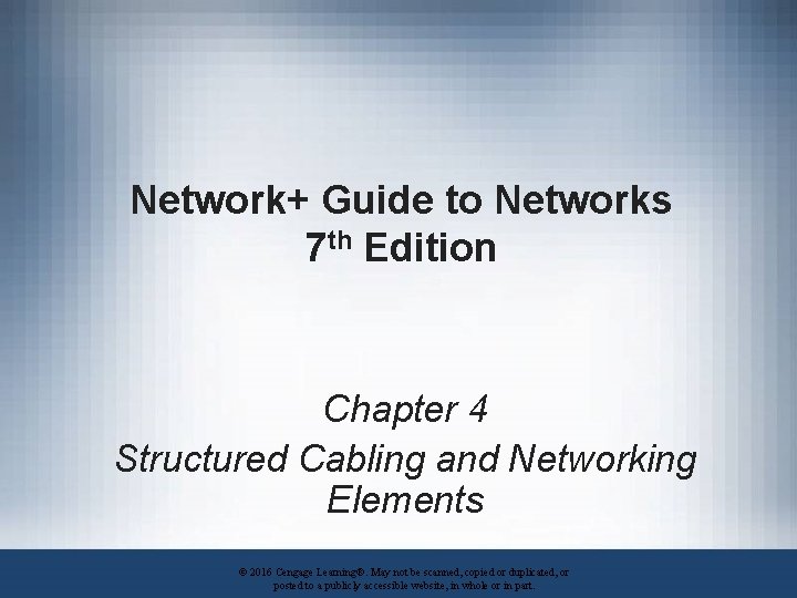 Network+ Guide to Networks 7 th Edition Chapter 4 Structured Cabling and Networking Elements