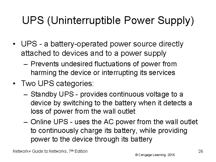 UPS (Uninterruptible Power Supply) • UPS - a battery-operated power source directly attached to