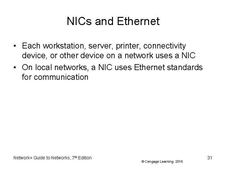NICs and Ethernet • Each workstation, server, printer, connectivity device, or other device on