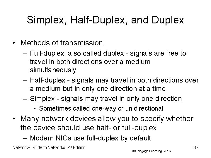 Simplex, Half-Duplex, and Duplex • Methods of transmission: – Full-duplex, also called duplex -