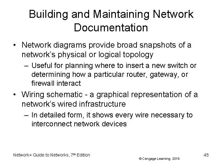 Building and Maintaining Network Documentation • Network diagrams provide broad snapshots of a network’s
