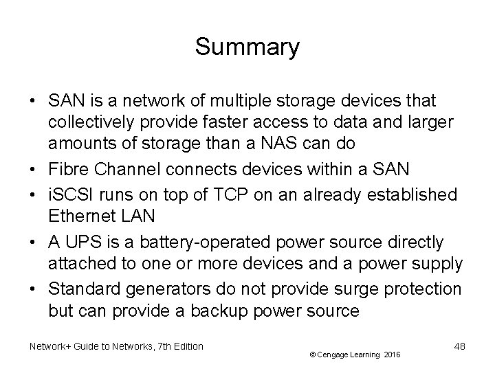 Summary • SAN is a network of multiple storage devices that collectively provide faster