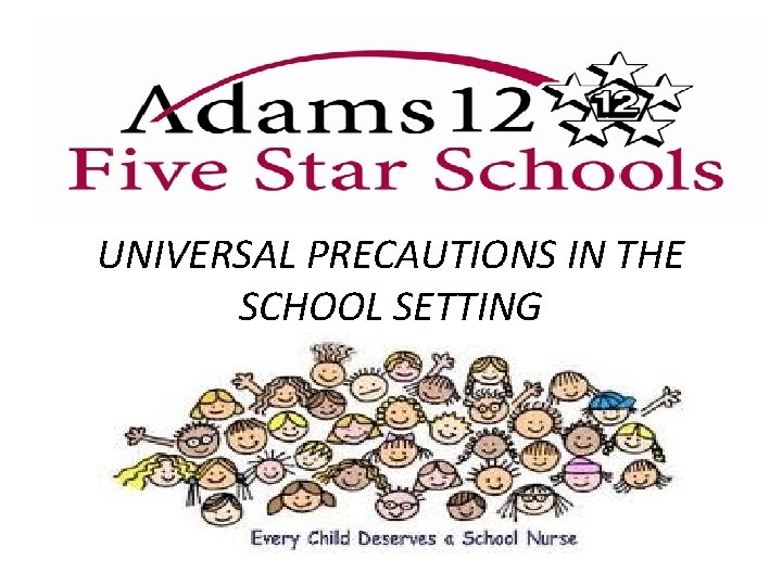 UNIVERSAL PRECAUTIONS IN THE SCHOOL SETTING 