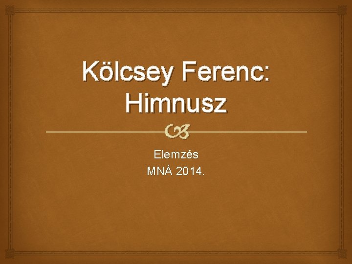 Kölcsey Ferenc: Himnusz Elemzés MNÁ 2014. 