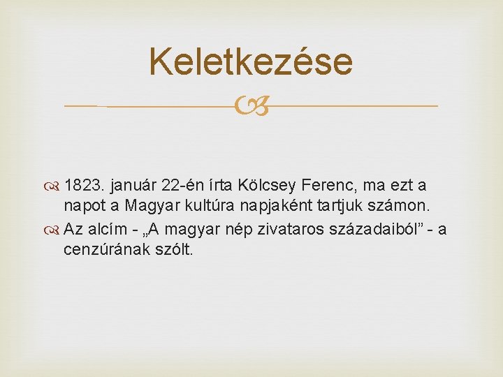 Keletkezése 1823. január 22 -én írta Kölcsey Ferenc, ma ezt a napot a Magyar