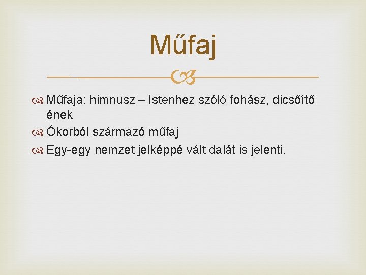 Műfaja: himnusz – Istenhez szóló fohász, dicsőítő ének Ókorból származó műfaj Egy-egy nemzet jelképpé