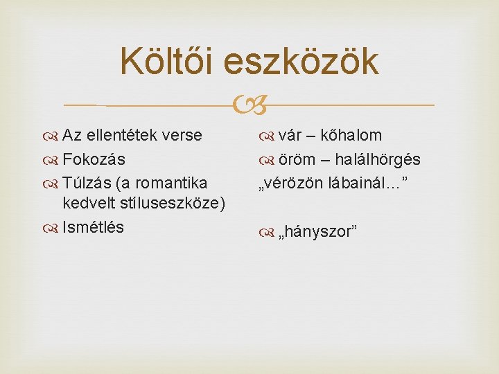 Költői eszközök Az ellentétek verse Fokozás Túlzás (a romantika kedvelt stíluseszköze) Ismétlés vár –