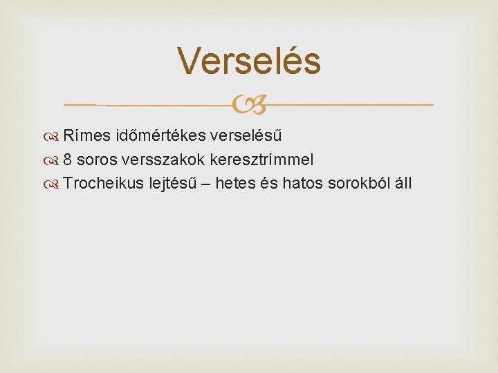 Verselés Rímes időmértékes verselésű 8 soros versszakok keresztrímmel Trocheikus lejtésű – hetes és hatos