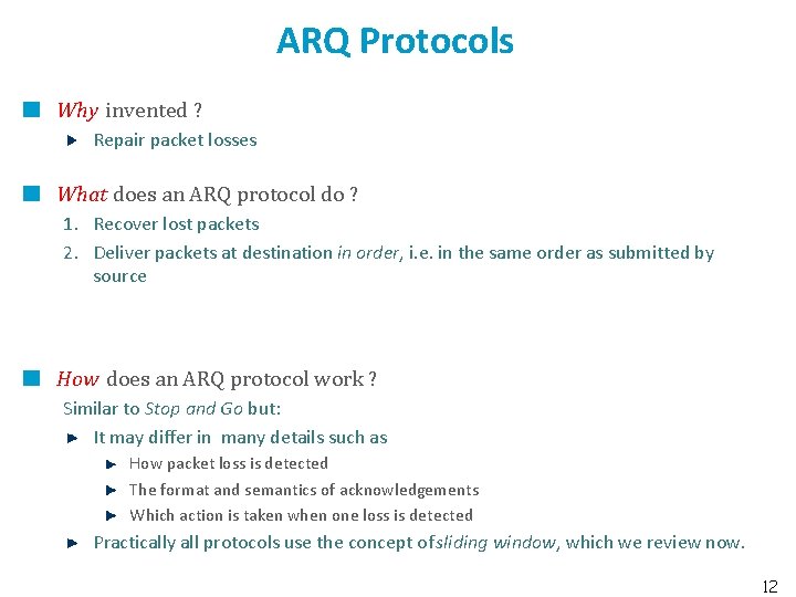 ARQ Protocols Why invented ? Repair packet losses What does an ARQ protocol do