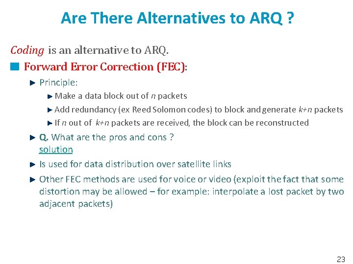 Are There Alternatives to ARQ ? Coding is an alternative to ARQ. Forward Error