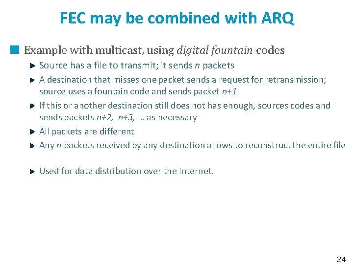 FEC may be combined with ARQ Example with multicast, using digital fountain codes Source