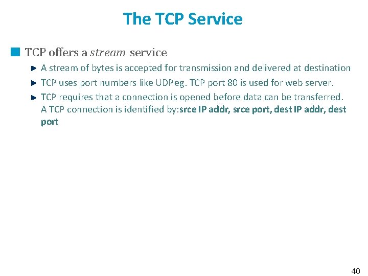 The TCP Service TCP offers a stream service A stream of bytes is accepted