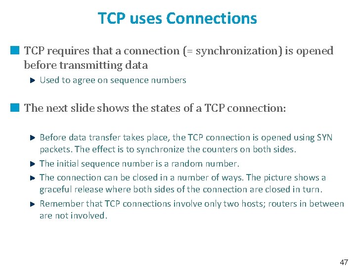 TCP uses Connections TCP requires that a connection (= synchronization) is opened before transmitting