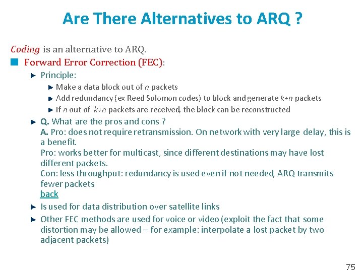 Are There Alternatives to ARQ ? Coding is an alternative to ARQ. Forward Error