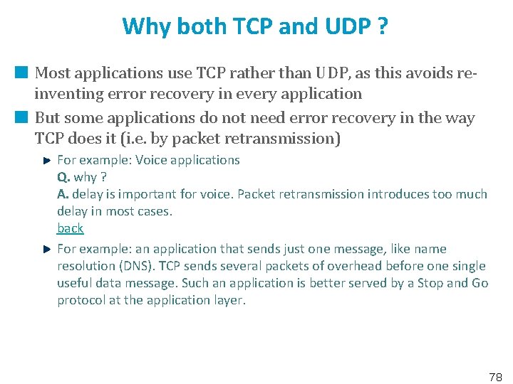 Why both TCP and UDP ? Most applications use TCP rather than UDP, as