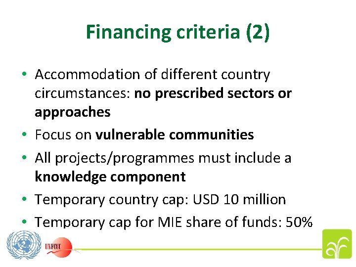Financing criteria (2) • Accommodation of different country circumstances: no prescribed sectors or approaches