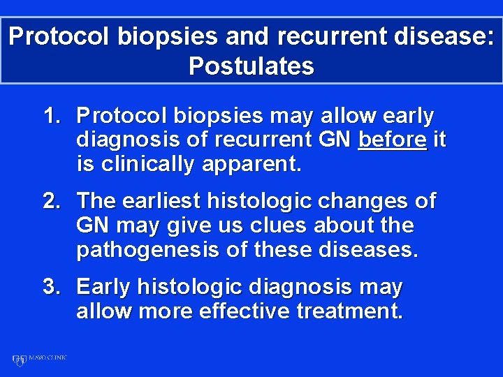 Protocol biopsies and recurrent disease: Postulates 1. Protocol biopsies may allow early diagnosis of