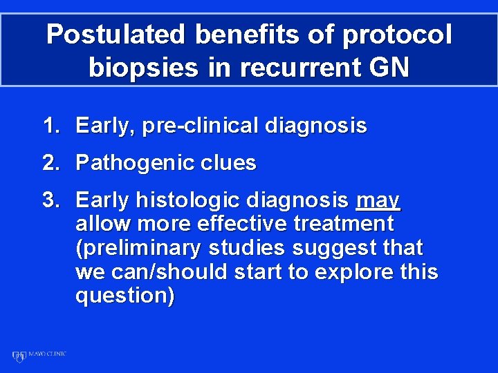 Postulated benefits of protocol biopsies in recurrent GN 1. Early, pre-clinical diagnosis 2. Pathogenic
