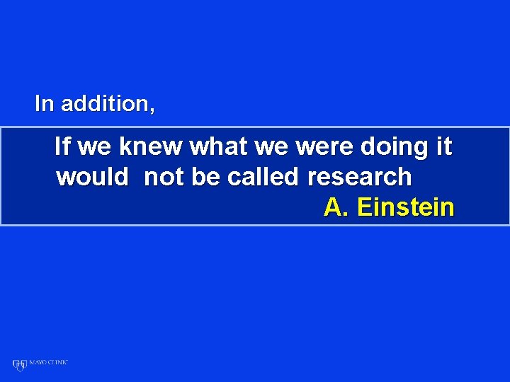 In addition, If we knew what we were doing it would not be called