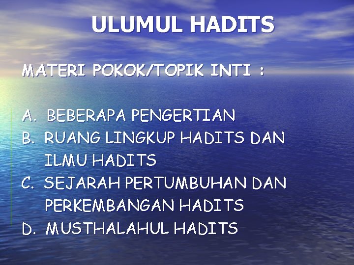 ULUMUL HADITS MATERI POKOK/TOPIK INTI : A. BEBERAPA PENGERTIAN B. RUANG LINGKUP HADITS DAN