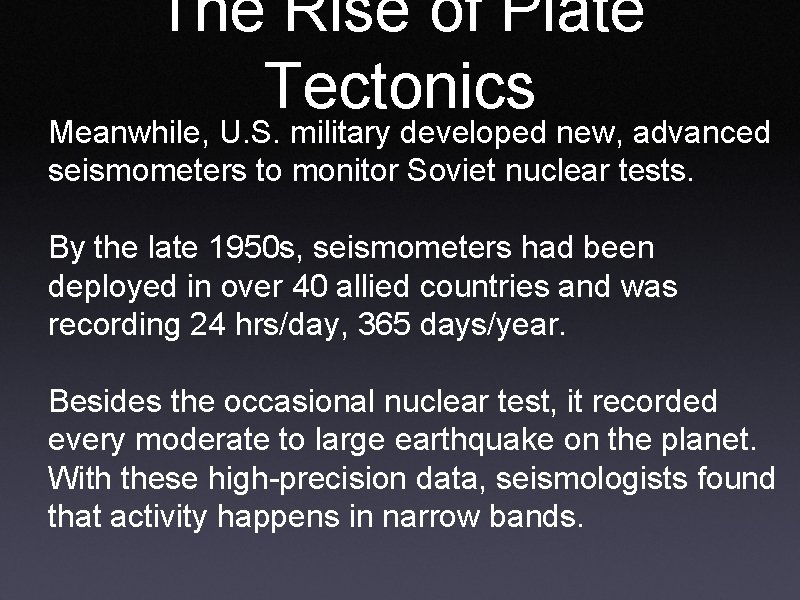 The Rise of Plate Tectonics Meanwhile, U. S. military developed new, advanced seismometers to