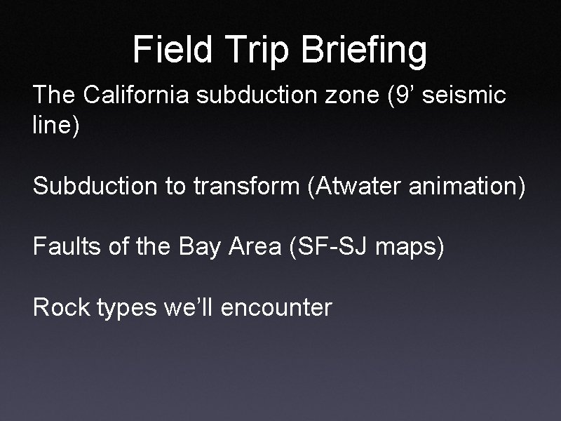 Field Trip Briefing The California subduction zone (9’ seismic line) Subduction to transform (Atwater