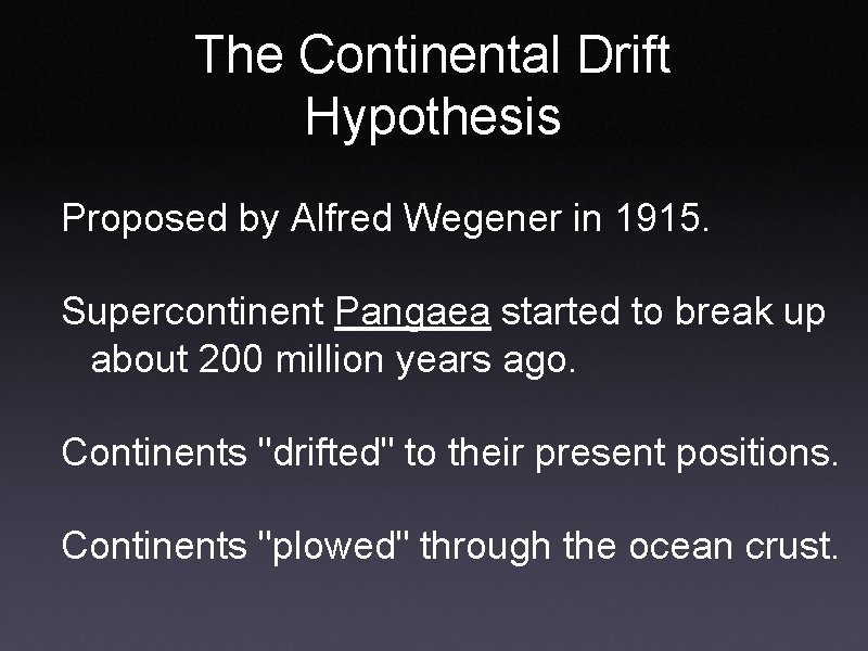 The Continental Drift Hypothesis Proposed by Alfred Wegener in 1915. Supercontinent Pangaea started to