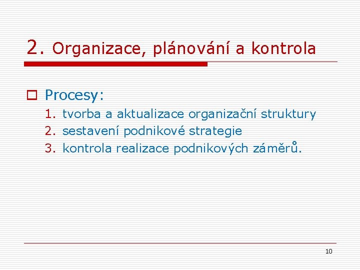2. Organizace, plánování a kontrola o Procesy: 1. tvorba a aktualizace organizační struktury 2.