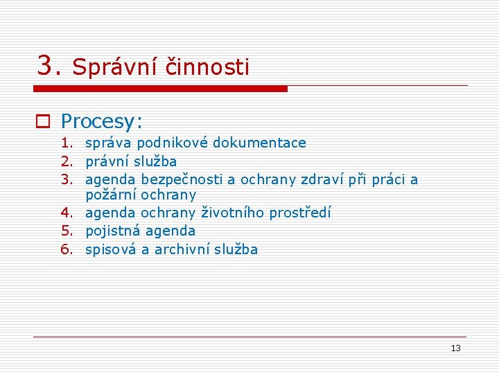 3. Správní činnosti o Procesy: 1. správa podnikové dokumentace 2. právní služba 3. agenda