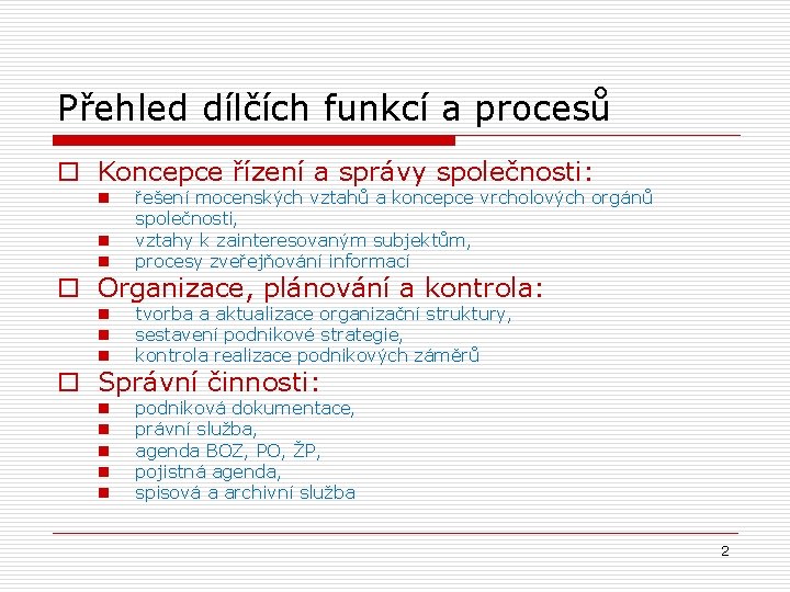 Přehled dílčích funkcí a procesů o Koncepce řízení a správy společnosti: n n řešení