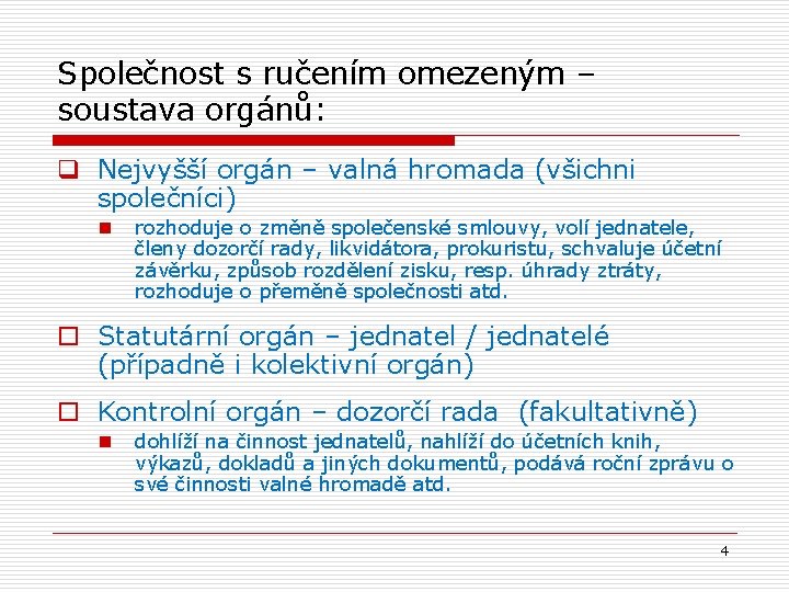 Společnost s ručením omezeným – soustava orgánů: q Nejvyšší orgán – valná hromada (všichni