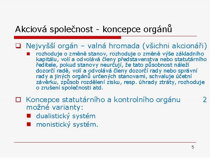 Akciová společnost - koncepce orgánů q Nejvyšší orgán – valná hromada (všichni akcionáři) n