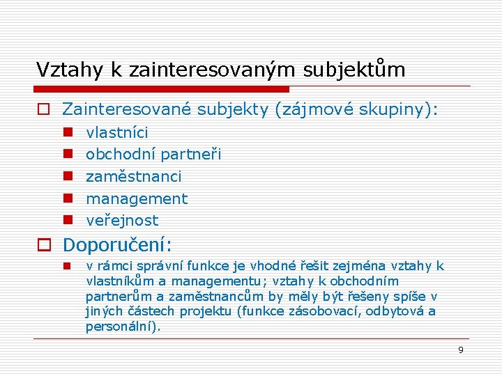 Vztahy k zainteresovaným subjektům o Zainteresované subjekty (zájmové skupiny): n n n vlastníci obchodní