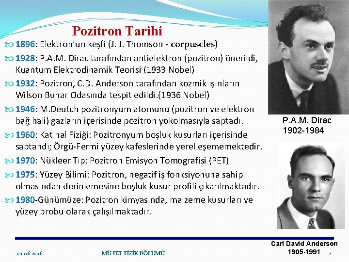 Pozitron Tarihi 1896: Elektron’un keşfi (J. J. Thomson - corpuscles) 1928: P. A. M.