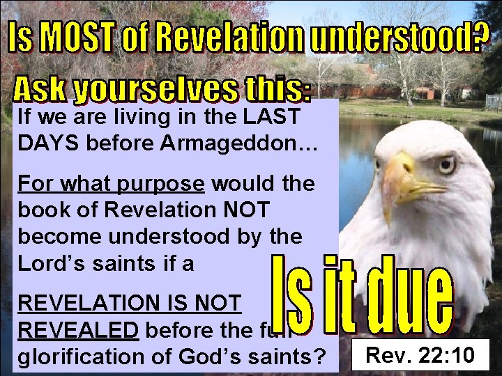 If we are living in the LAST DAYS before Armageddon… For what purpose would