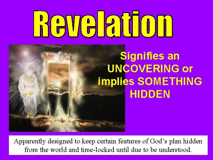 Signifies an UNCOVERING or implies SOMETHING HIDDEN Apparently designed to keep certain features of