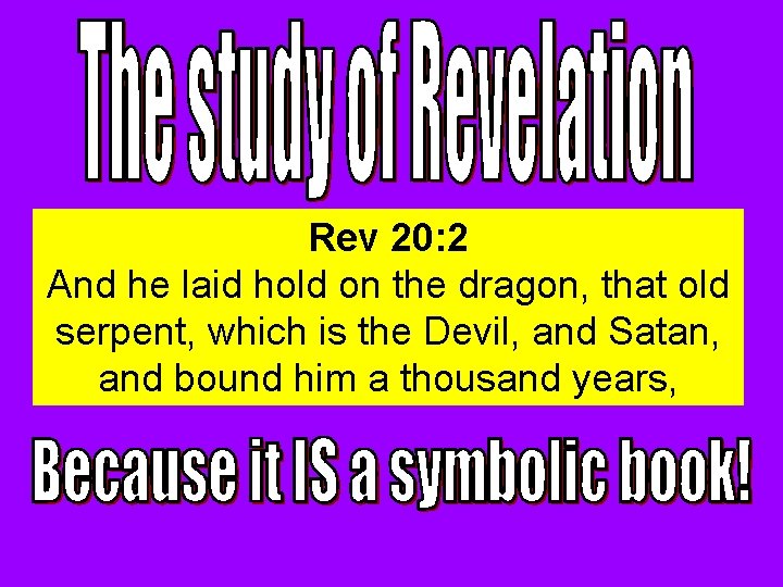 Rev 20: 2 And he laid hold on the dragon, that old serpent, which